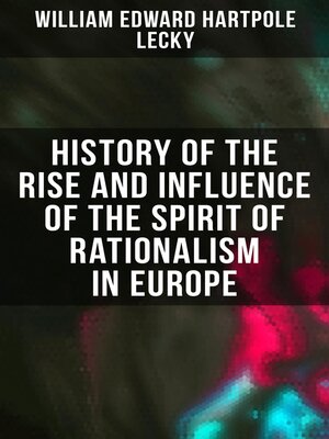 cover image of History of the Rise and Influence of the Spirit of Rationalism in Europe
